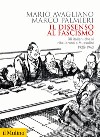 Il dissenso al fascismo. Gli italiani che si ribellarono a Mussolini (1925-1943) libro di Avagliano Mario Palmieri Marco
