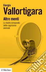 Altre menti. Lo studio comparato della cognizione animale libro