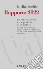 Rapporto 2022. La fiducia cresce nelle pratiche di comunità. Modelli ed esperienze di partecipazione condivisa tra cittadini, amministrazioni e imprese libro