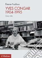 Yves Congar 1904-1995. Una vita