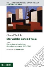 Storia della Banca d'Italia. Vol. 1: Formazione ed evoluzione di una banca centrale, 1893-1943