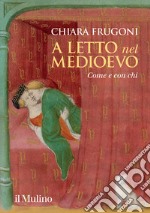 A letto nel Medioevo. Come e con chi libro