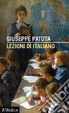 Lezioni di italiano. Conoscere e usare bene la nostra lingua libro