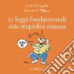 Le leggi fondamentali della stupidità umana. Con 17 tavole a colori. Ediz. illustrata libro