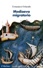 Medioevo migratorio. Mobilità, contatti e interazioni in Italia nei secoli V-XV libro