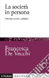 La società in persona. Ontologia sociale qualitativa libro di De Vecchi Francesca