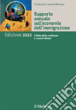 Rapporto annuale sull'economia dell'immigrazione 2022. L'Italia della resilienza e i nuovi italiani libro