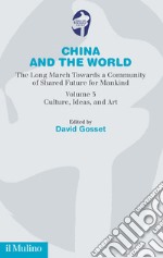 China and the world. The long march towards a comunity of Shared Future for Mankind. Vol. 3: Culture, ideas and art libro