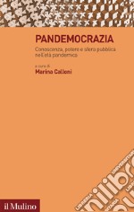 Pandemocrazia. Conoscenza, potere e sfera pubblica nell'età pandemica