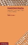 Pandemocrazia. Conoscenza, potere e sfera pubblica nell'età pandemica libro