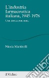 L'industria farmaceutica italiana, 1945-1978. Una storia economica libro