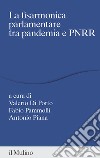 La fisarmonica parlamentare tra pandemia e PNRR libro di Di Porto V. (cur.) Pammolli F. (cur.) Piana A. (cur.)