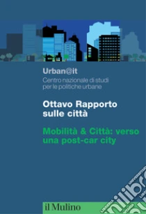 Ottavo rapporto sulle citt�. Mobilit� & Citt�: verso una post-car city