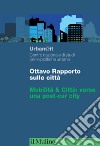 Ottavo rapporto sulle città. Mobilità & Città: verso una post-car city libro di Urban@it. Centro nazionale studi politiche urbane (cur.)