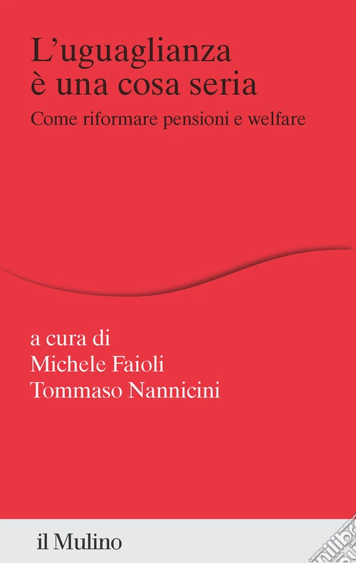L'uguaglianza � una cosa seria. Come riformare pensioni e welfare