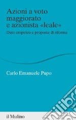 Azioni a voto maggiorato e azionista «leale». Dato empirico e proposte di riforma