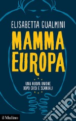 Mamma Europa. Una nuova Unione dopo crisi e scandali libro