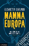 Mamma Europa. Una nuova Unione dopo crisi e scandali libro