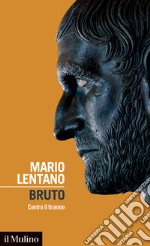 Bruto. Contro il tiranno libro