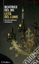 L'età del lume. Una storia della luce nel Medioevo libro