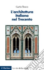 L'architettura italiana nel Trecento libro