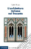 L'architettura italiana nel Trecento libro di Tosco Carlo