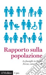 Rapporto sulla popolazione. Le famiglie in Italia. Forme, ostacoli, sfide libro