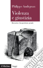 Violenza e giustizia. Beccaria e la questione penale