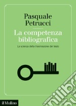 La competenza bibliografica. La scienza della trasmissione del testo