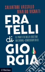 Fratelli di Giorgia. Il partito della destra nazional-conservatrice