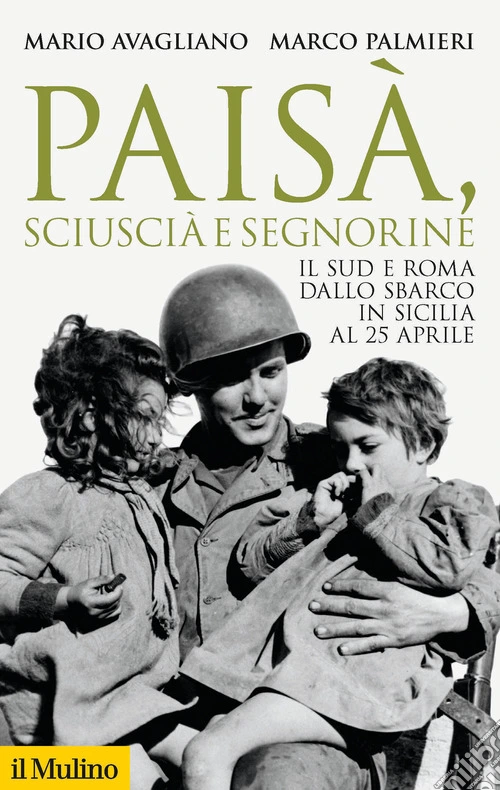 Pais�, sciusci� e segnorine. Il Sud e Roma dallo sbarco in Sicilia al 25 aprile