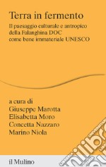 Terra in fermento. Il paesaggio culturale e antropico della Falanghina DOC come bene immateriale UNESCO libro