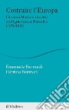 Costruire l'Europa. Giovanni Marcora ministro dell'Agricoltura a Bruxelles (1974-1980) libro