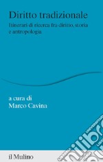 Diritto tradizionale. Itinerari di ricerca fra diritto, storia e antropologia libro