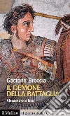 Il demone della battaglia. Alessandro a Isso libro di Breccia Gastone