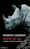 Sempre più soli. Il pianeta alle soglie della sesta estinzione libro