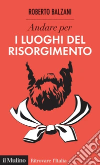 Andare per i luoghi del Risorgimento