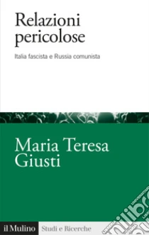 Relazioni pericolose. Italia fascista e Russia comunista