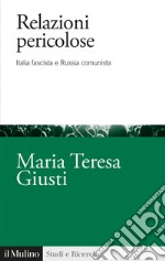 Relazioni pericolose. Italia fascista e Russia comunista libro