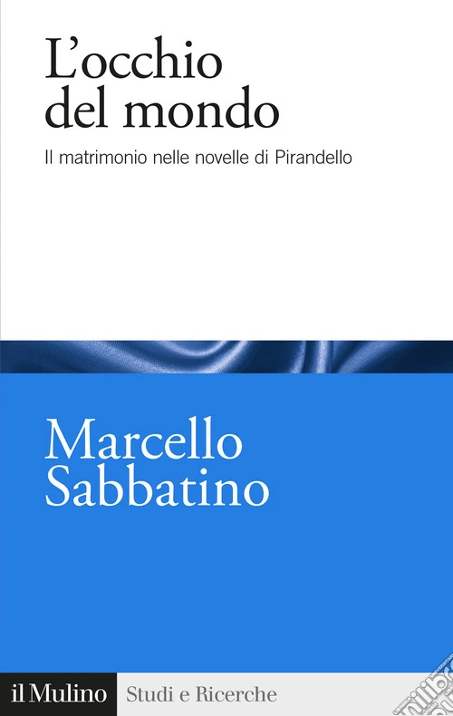L'occhio del mondo. Il matrimonio nelle novelle di Pirandello
