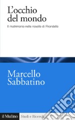 L'occhio del mondo. Il matrimonio nelle novelle di Pirandello