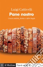 Pane nostro. Grani antichi, farine e altre bugie libro