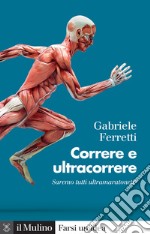 Correre e ultracorrere. Saremo tutti ultramaratoneti? libro