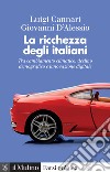 La ricchezza degli italiani. Tra cambiamento climatico, declino demografico e innovazione digitale libro di Cannari Luigi D'Alessio Giovanni