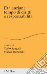 Età anziana: tempo di diritti e responsabilità libro