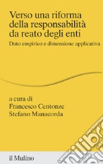 Verso una riforma della responsabilità da reato degli enti. Dato empirico e dimensione applicativa libro