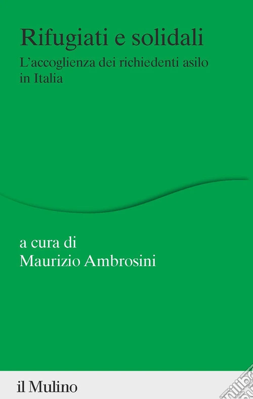 Rifugiati e solidali. L'accoglienza dei richiedenti asilo in Italia