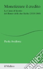 Monetizzare il credito. La Cassa di Sconto del Banco delle due Sicilie (1818-1860)