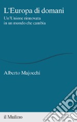 L'Europa di domani. Un'Unione rinnovata in un mondo che cambia libro