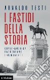 I fastidi della storia. Quale America raccontano i monumenti libro di Testi Arnaldo